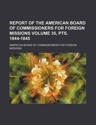 Book cover for Report of the American Board of Commissioners for Foreign Missions Volume 35, Pts. 1844-1845