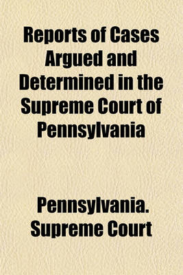 Book cover for Reports of Cases Argued and Determined in the Supreme Court of Pennsylvania