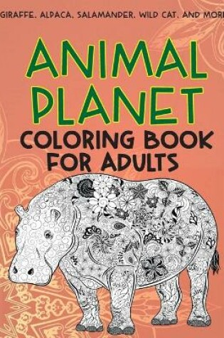 Cover of Animal Planet - Coloring Book for adults - Giraffe, Alpaca, Salamander, Wild cat, and more