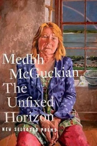 Cover of The Unfixed Horizon: New Selected Poems