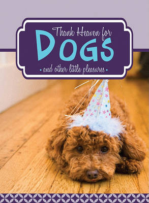 Book cover for Thank Heaven for Dogs and Other Little Pleasures