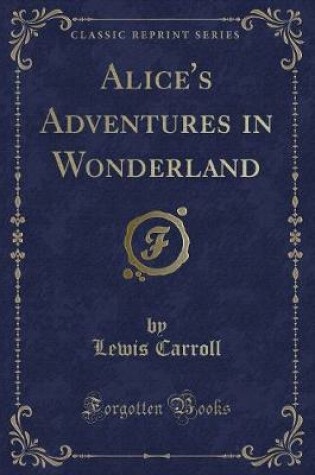 Cover of Alice's Adventures in Wonderland (Classic Reprint)