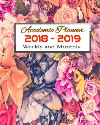 Book cover for Academic Planner 2018 - 2019 Weekly and Monthly