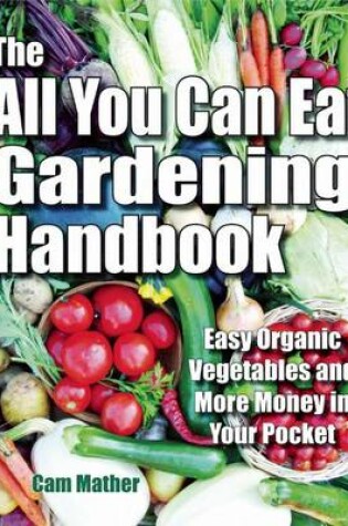 Cover of The All You Can Eat Gardening Handbook