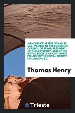 Cover of Memoirs of Albert de Haller M.D. Member of the Sovereign Council of Berne; President of the University, and of the Royal Society of Cottingen; Fellow of the Royal Society of London, &c.