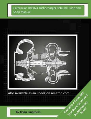 Book cover for Caterpillar 0R5824 Turbocharger Rebuild Guide and Shop Manual