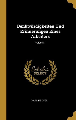 Book cover for Denkwürdigkeiten Und Erinnerungen Eines Arbeiters; Volume 1