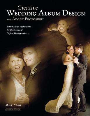 Book cover for Creative Wedding Album Design with Adobe Photoshop: Step-By-Step Techniques for Professional Digital Photographers