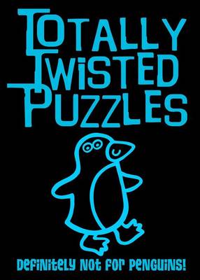 Book cover for Totally Twisted Puzzles: Definitely Not for Penguins!