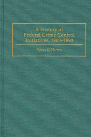 Cover of A History of Federal Crime Control Initiatives, 1960-1993