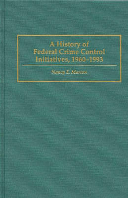 Book cover for A History of Federal Crime Control Initiatives, 1960-1993