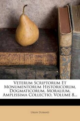 Cover of Veterum Scriptorum Et Monumentorum Historicorum, Dogmaticorum, Moralium, Amplissima Collectio, Volume 8...