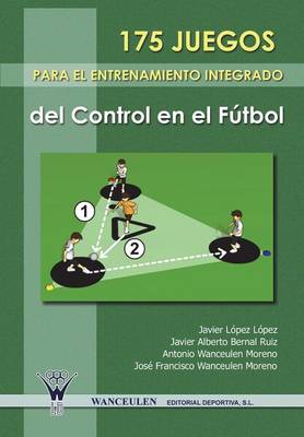 Book cover for 175 Juegos Para El Entrenamiento Integrado del Control En El Futbol