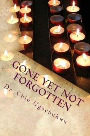 Cover of Gone Yet Not Forgotten