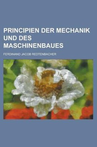 Cover of Principien Der Mechanik Und Des Maschinenbaues