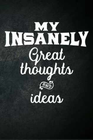 Cover of My Insanely Great Thoughts And Ideas