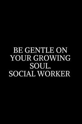 Book cover for Be Gentle On Your Growing Soul Social