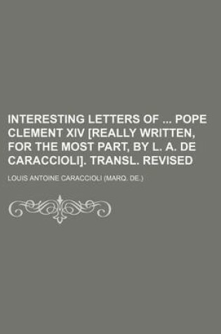 Cover of Interesting Letters of Pope Clement XIV [Really Written, for the Most Part, by L. A. de Caraccioli]. Transl. Revised