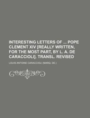 Book cover for Interesting Letters of Pope Clement XIV [Really Written, for the Most Part, by L. A. de Caraccioli]. Transl. Revised