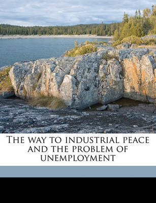 Book cover for The Way to Industrial Peace and the Problem of Unemployment