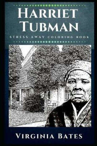 Cover of Harriet Tubman Stress Away Coloring Book