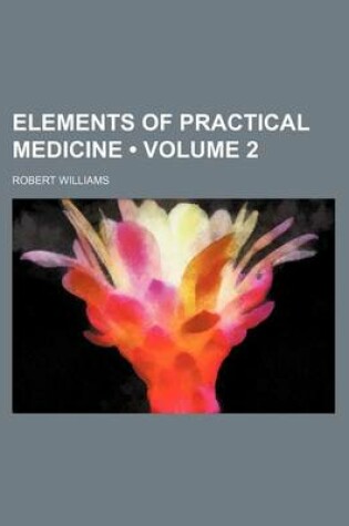 Cover of Elements of Practical Medicine (Volume 2)