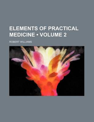 Book cover for Elements of Practical Medicine (Volume 2)