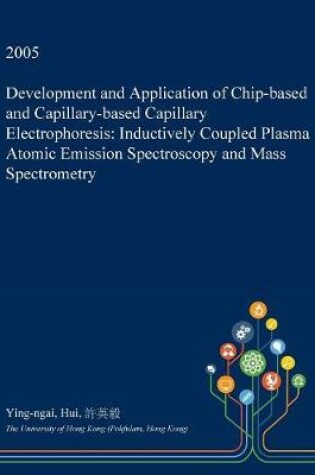 Cover of Development and Application of Chip-Based and Capillary-Based Capillary Electrophoresis