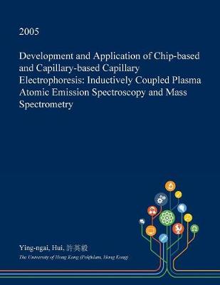 Cover of Development and Application of Chip-Based and Capillary-Based Capillary Electrophoresis