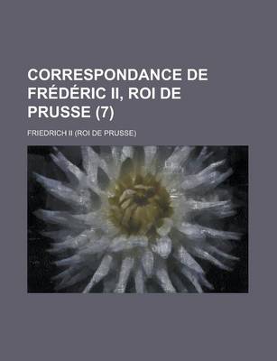 Book cover for Correspondance de Fr D Ric II, Roi de Prusse (7)