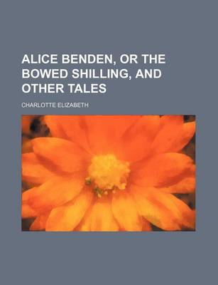 Book cover for Alice Benden, or the Bowed Shilling, and Other Tales