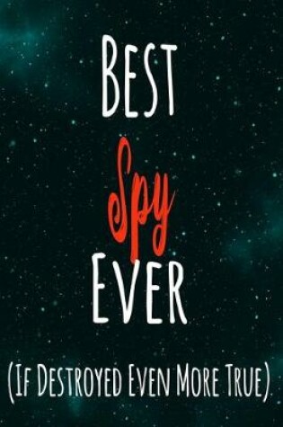 Cover of Best Spy Ever (If Destroyed Even More True)
