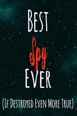 Book cover for Best Spy Ever (If Destroyed Even More True)