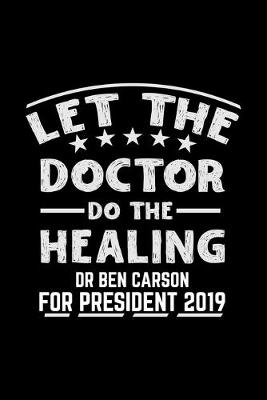 Book cover for let the doctor do the healing dr ben carson for president 2019