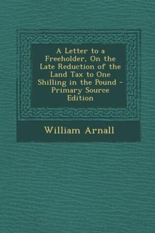 Cover of Letter to a Freeholder, on the Late Reduction of the Land Tax to One Shilling in the Pound