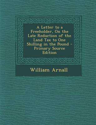 Book cover for Letter to a Freeholder, on the Late Reduction of the Land Tax to One Shilling in the Pound