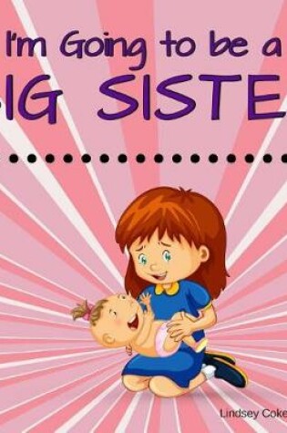 Cover of I'm Going to be a Big Sister