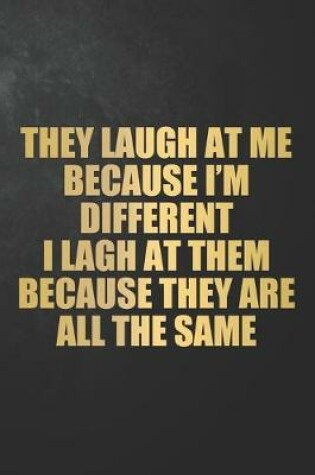 Cover of They Laugh At Me Because I'm Different I Laugh At Them Because The Are All The Same