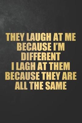 Book cover for They Laugh At Me Because I'm Different I Laugh At Them Because The Are All The Same