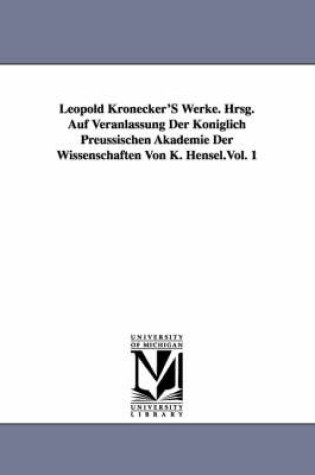 Cover of Leopold Kronecker's Werke. Hrsg. Auf Veranlassung Der Koniglich Preussischen Akademie Der Wissenschaften Von K. Hensel.Vol. 1