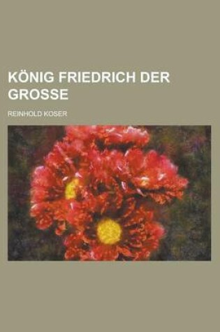 Cover of Konig Friedrich Der Grosse