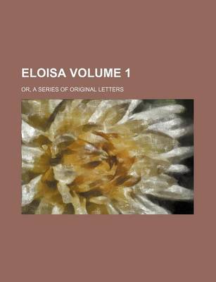 Book cover for Eloisa; Or, a Series of Original Letters Volume 1