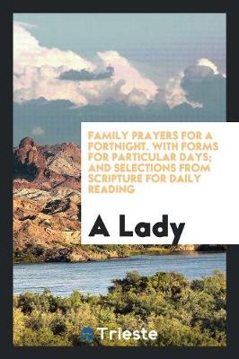 Book cover for Family Prayers for a Fortnight. with Forms for Particular Days; And Selections from Scripture for Daily Reading