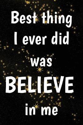 Book cover for Best Thing I Ever Did Was Believe In Me