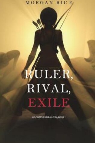 Cover of Ruler, Rival, Exile (Of Crowns and Glory-Book 7)