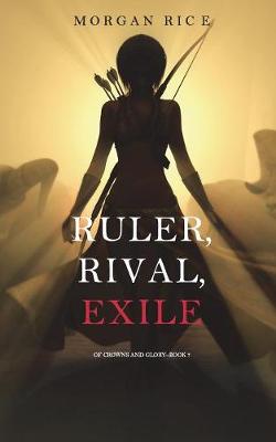 Book cover for Ruler, Rival, Exile (Of Crowns and Glory-Book 7)