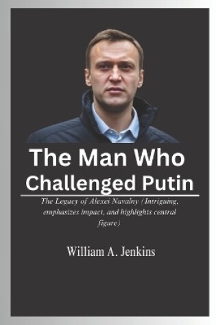 Cover of The Man Who Challenged Putin