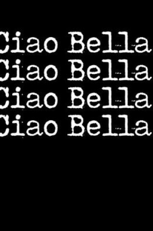 Cover of Ciao Bella Ciao Bella Ciao Bella Ciao Bella