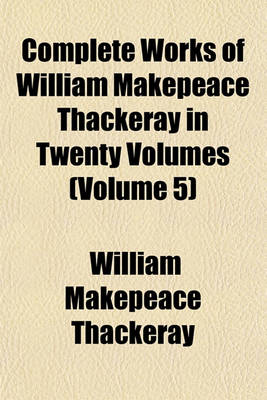 Book cover for Complete Works of William Makepeace Thackeray in Twenty Volumes (Volume 5)