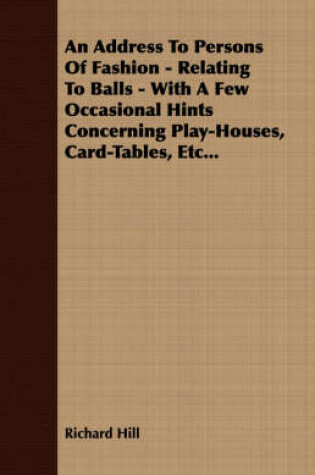 Cover of An Address To Persons Of Fashion - Relating To Balls - With A Few Occasional Hints Concerning Play-Houses, Card-Tables, Etc...